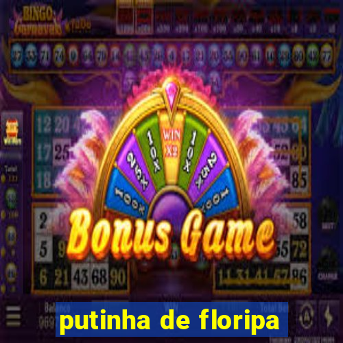 putinha de floripa